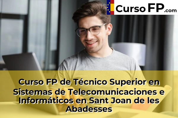 Curso FP de Técnico Superior en Sistemas de Telecomunicaciones e Informáticos en la provincia de Girona 28 Curso FP de Técnico Superior en Sistemas de Telecomunicaciones e Informáticos en Sant Joan de les Abadesses