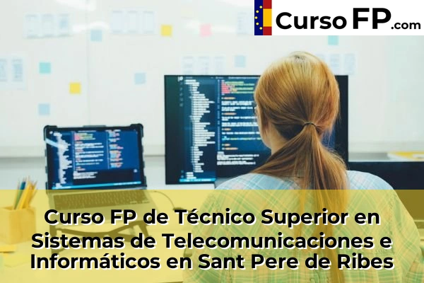 Curso FP de Técnico Superior en Sistemas de Telecomunicaciones e Informáticos en L'Hospitalet de Llobregat 131 Curso FP de Técnico Superior en Sistemas de Telecomunicaciones e Informáticos en Sant Pere de Ribes