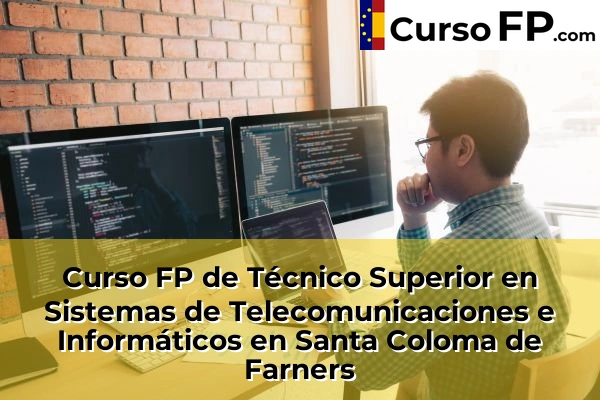 Curso FP de Técnico Superior en Sistemas de Telecomunicaciones e Informáticos en la provincia de Girona 31 Curso FP de Técnico Superior en Sistemas de Telecomunicaciones e Informáticos en Santa Coloma de Farners