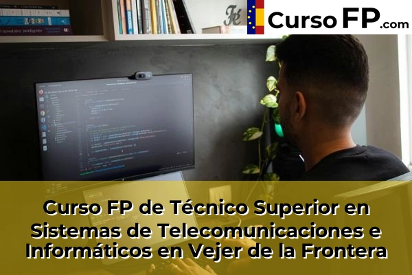 Curso FP de Técnico Superior en Sistemas de Telecomunicaciones e Informáticos en Vejer de la Frontera