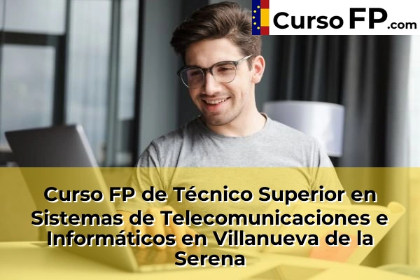 Curso FP de Técnico Superior en Sistemas de Telecomunicaciones e Informáticos en Villanueva de la Serena