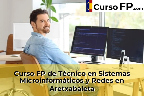 Curso FP de Técnico en Sistemas Microinformáticos y Redes en Aretxabaleta