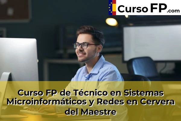 Curso FP de Técnico en Sistemas Microinformáticos y Redes en Torreblanca 47 Curso FP de Técnico en Sistemas Microinformáticos y Redes en Cervera del Maestre