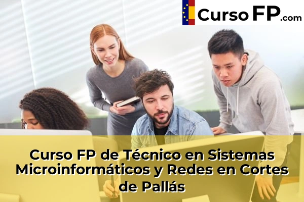 Curso FP de Técnico en Sistemas Microinformáticos y Redes en la provincia de Valencia 73 Curso FP de Técnico en Sistemas Microinformáticos y Redes en Cortes de Pallás