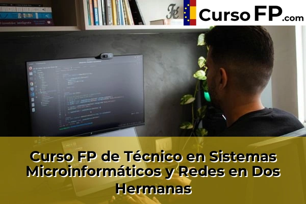 Curso FP de Técnico en Sistemas Microinformáticos y Redes en Dos Hermanas