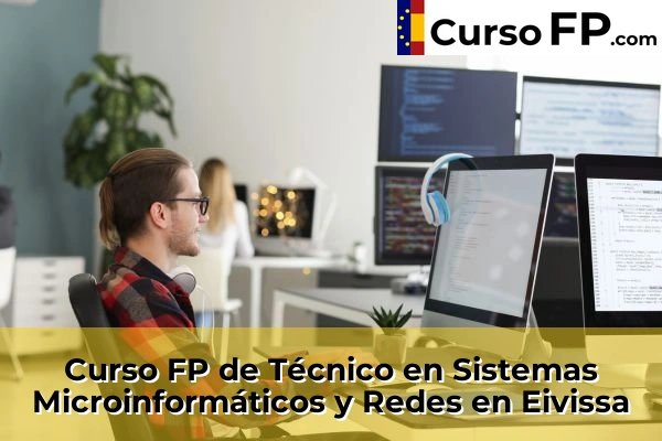 Curso FP de Técnico en Sistemas Microinformáticos y Redes en Eivissa