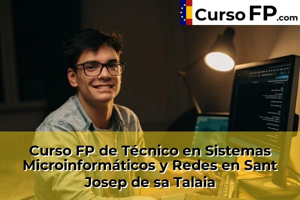 Curso FP de Técnico en Sistemas Microinformáticos y Redes en Sant Josep de sa Talaia