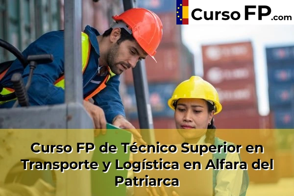 Curso FP de Técnico Superior en Transporte y Logística en Alfara del Patriarca