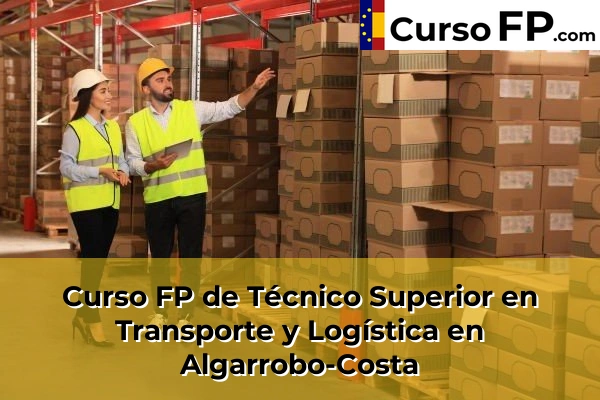 Curso FP de Técnico Superior en Transporte y Logística en La Cala del Moral 30 Curso FP de Técnico Superior en Transporte y Logística en Algarrobo