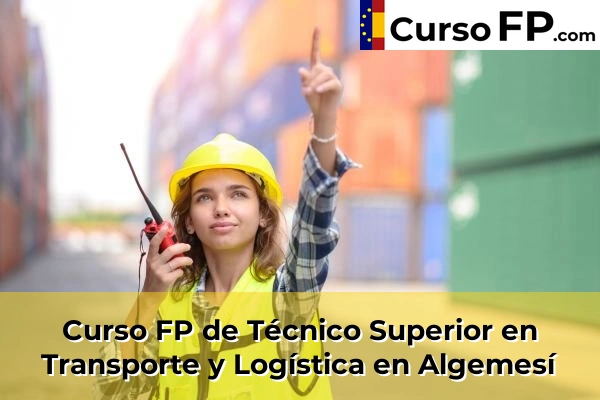 Curso FP de Técnico Superior en Transporte y Logística en Algemesí