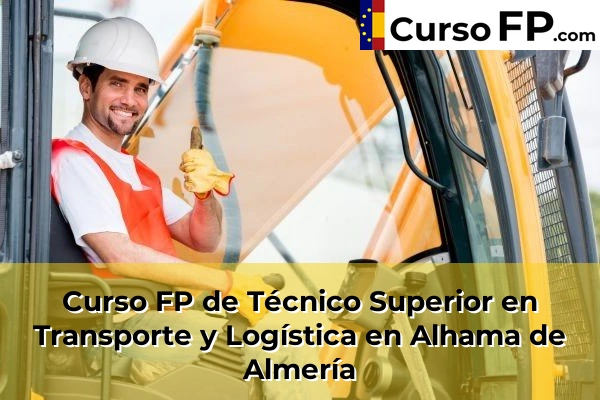 Curso FP de Técnico Superior en Transporte y Logística en Alhama de Almería