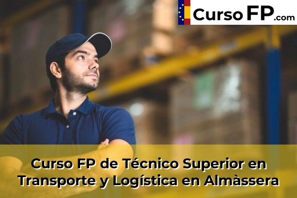Curso FP de Técnico Superior en Transporte y Logística en Almàssera