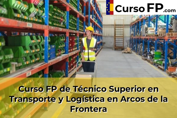 Curso FP de Técnico Superior en Transporte y Logística en la provincia de Cádiz 5 Curso FP de Técnico Superior en Transporte y Logística en Arcos de la Frontera