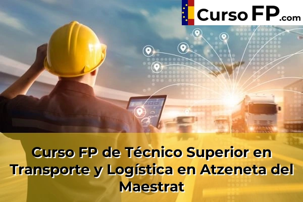 Curso FP de Técnico Superior en Transporte y Logística en Atzeneta del Maestrat