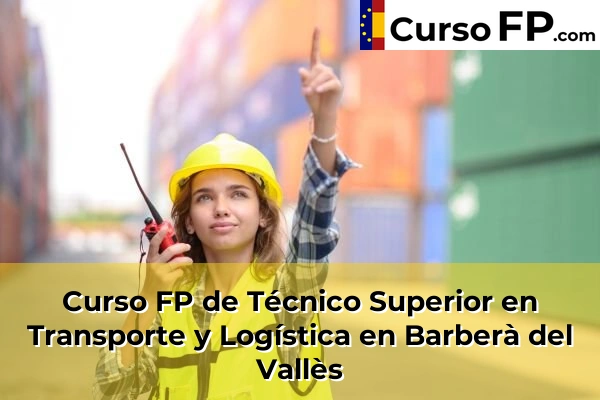 Curso FP de Técnico Superior en Transporte y Logística en la provincia de Barcelona 8 Curso FP de Técnico Superior en Transporte y Logística en Barberà del Vallès