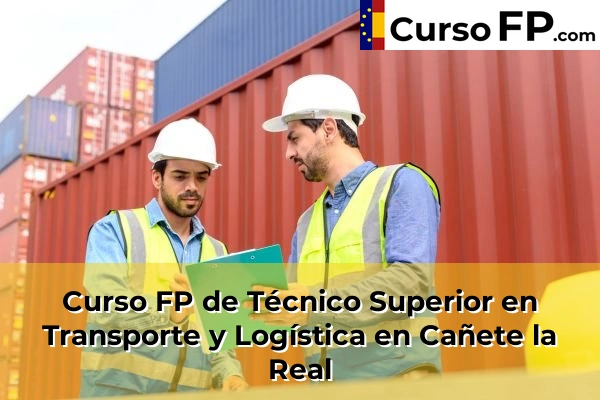Curso FP de Técnico Superior en Transporte y Logística en La Cala del Moral 46 Curso FP de Técnico Superior en Transporte y Logística en Cañete la Real