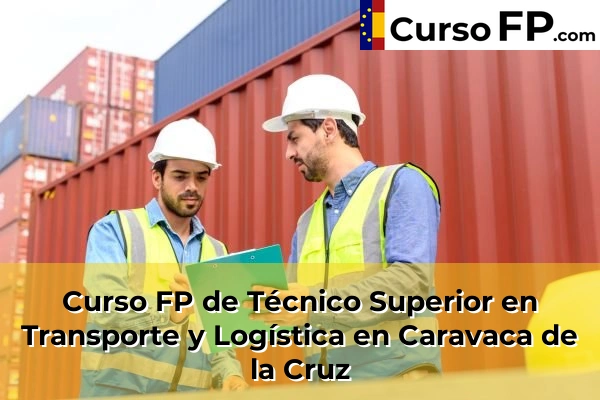 Curso FP de Técnico Superior en Transporte y Logística en Mazarrón 47 Curso FP de Técnico Superior en Transporte y Logística en Caravaca de la Cruz