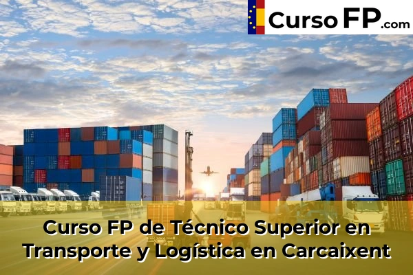 Curso FP de Técnico Superior en Transporte y Logística en Carcaixent