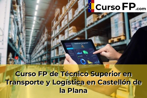 Curso FP de Técnico Superior en Transporte y Logística en Castellón de la Plana