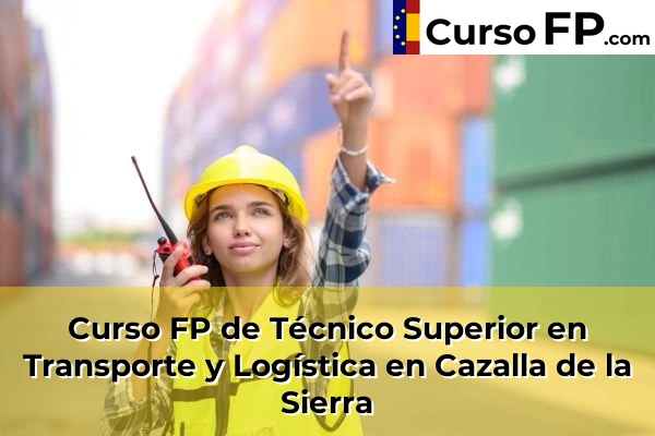 Curso FP de Técnico Superior en Transporte y Logística en Constantina 44 Curso FP de Técnico Superior en Transporte y Logística en Cazalla de la Sierra
