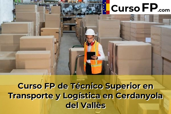 Curso FP de Técnico Superior en Transporte y Logística en la provincia de Barcelona 27 Curso FP de Técnico Superior en Transporte y Logística en Cerdanyola del Vallès