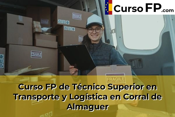 Curso FP de Técnico Superior en Transporte y Logística en Torrijos 40 Curso FP de Técnico Superior en Transporte y Logística en Corral de Almaguer