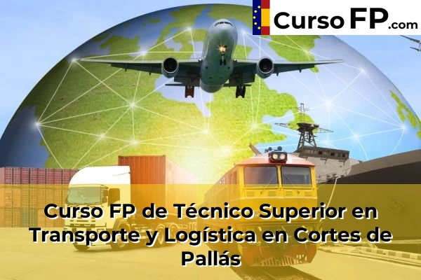 Curso FP de Técnico Superior en Transporte y Logística en Cortes de Pallás