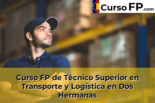 Curso FP de Técnico Superior en Transporte y Logística en Dos Hermanas
