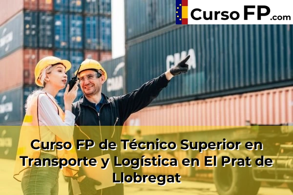 Curso FP de Técnico Superior en Transporte y Logística en la provincia de Barcelona 33 Curso FP de Técnico Superior en Transporte y Logística en El Prat de Llobregat