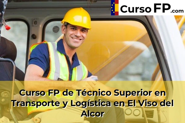Curso FP de Técnico Superior en Transporte y Logística en El Viso del Alcor