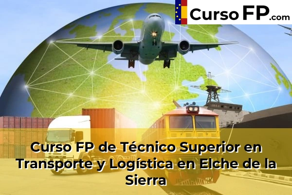 Curso FP de Técnico Superior en Transporte y Logística en Elche de la Sierra