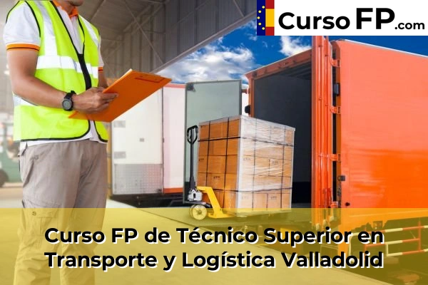 Curso FP de Técnico Superior en Transporte y Logística en la provincia de Valladolid