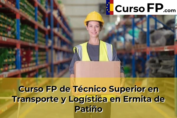 Curso FP de Técnico Superior en Transporte y Logística en Mazarrón 59 Curso FP de Técnico Superior en Transporte y Logística en Ermita de Patiño