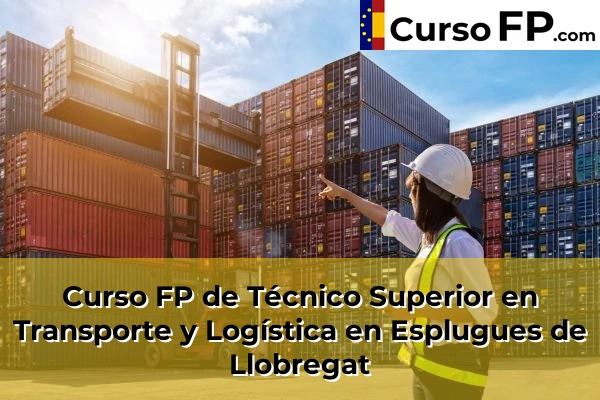 Curso FP de Técnico Superior en Transporte y Logística en la provincia de Barcelona 38 Curso FP de Técnico Superior en Transporte y Logística en Esplugues de Llobregat