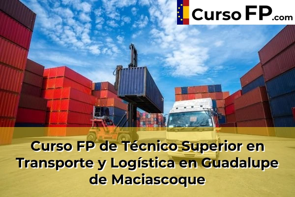 Curso FP de Técnico Superior en Transporte y Logística en Mazarrón 64 Curso FP de Técnico Superior en Transporte y Logística en Guadalupe de Maciascoque