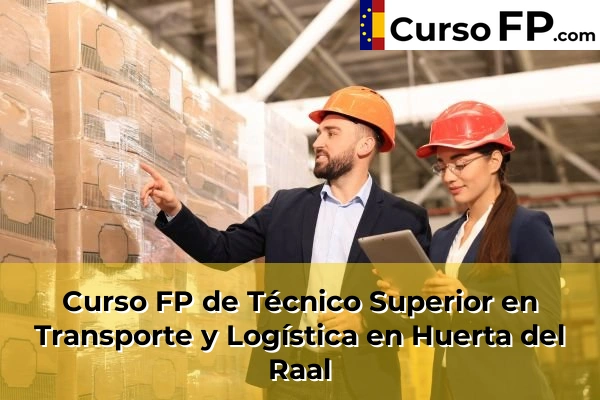 Curso FP de Técnico Superior en Transporte y Logística en Mazarrón 65 Curso FP de Técnico Superior en Transporte y Logística en Huerta del Raal