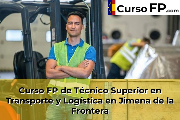 Curso FP de Técnico Superior en Transporte y Logística en la provincia de Cádiz 20 Curso FP de Técnico Superior en Transporte y Logística en Jimena de la Frontera