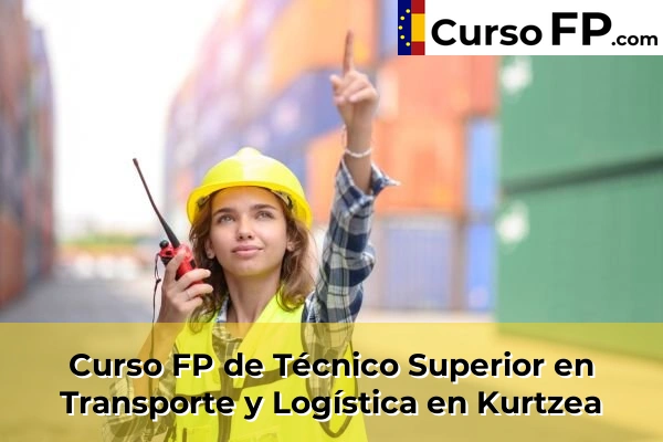 Curso FP de Técnico Superior en Transporte y Logística en Kurtzea