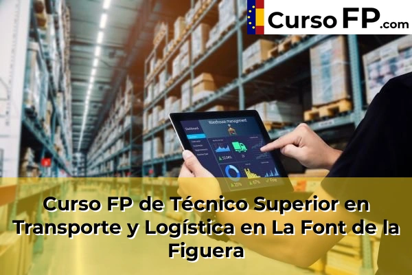 Curso FP de Técnico Superior en Transporte y Logística en La Font de la Figuera