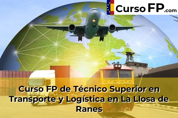 Curso FP de Técnico Superior en Transporte y Logística en La Llosa de Ranes