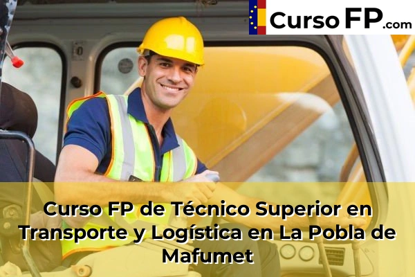 Curso FP de Técnico Superior en Transporte y Logística en La Pobla de Mafumet