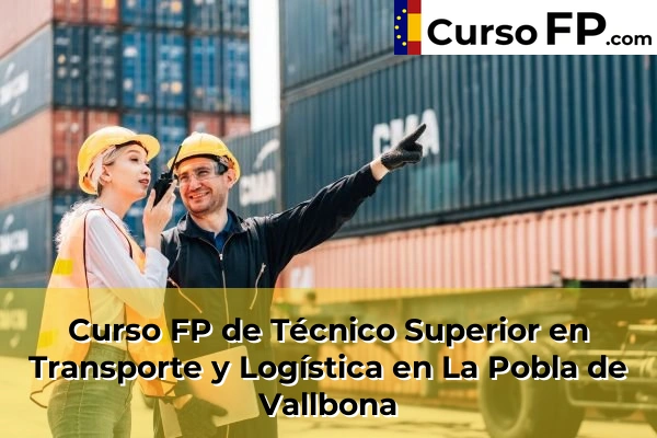 Curso FP de Técnico Superior en Transporte y Logística en La Pobla de Vallbona
