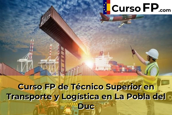Curso FP de Técnico Superior en Transporte y Logística en La Pobla del Duc