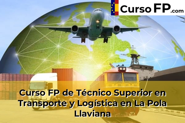 Curso FP de Técnico Superior en Transporte y Logística en la provincia de Asturias 13 Curso FP de Técnico Superior en Transporte y Logística en La Pola