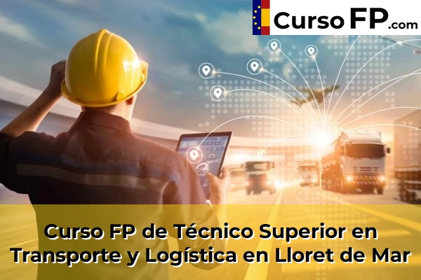 Curso FP de Técnico Superior en Transporte y Logística en Lloret de Mar