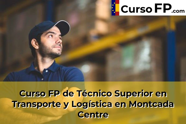 Curso FP de Técnico Superior en Transporte y Logística en la provincia de Barcelona 67 Curso FP de Técnico Superior en Transporte y Logística en Montcada Centre
