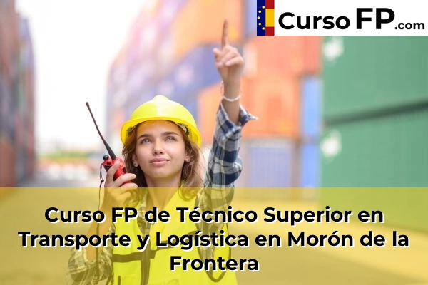 Curso FP de Técnico Superior en Transporte y Logística en Morón de la Frontera
