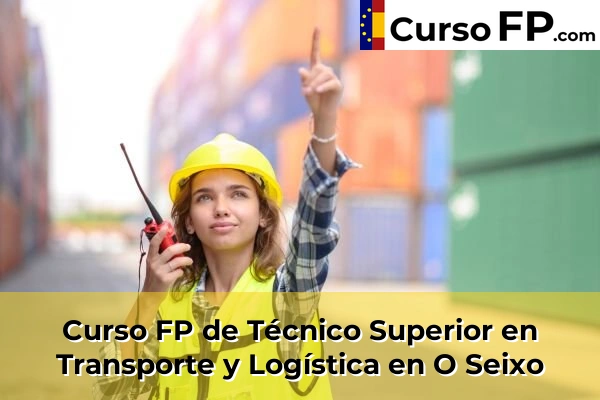Curso FP de Técnico Superior en Transporte y Logística en O Seixo