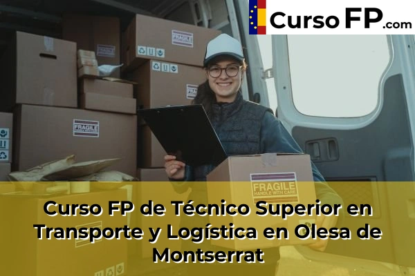 Curso FP de Técnico Superior en Transporte y Logística en la provincia de Barcelona 73 Curso FP de Técnico Superior en Transporte y Logística en Olesa de Montserrat