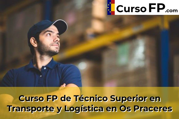 Curso FP de Técnico Superior en Transporte y Logística en Os Praceres